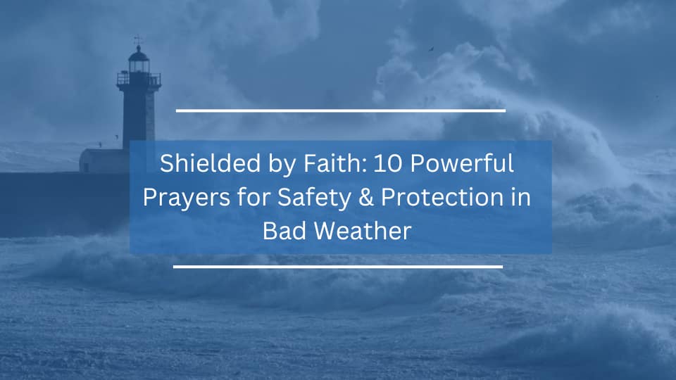 Powerful Prayers for Safety & Protection in Bad Weather